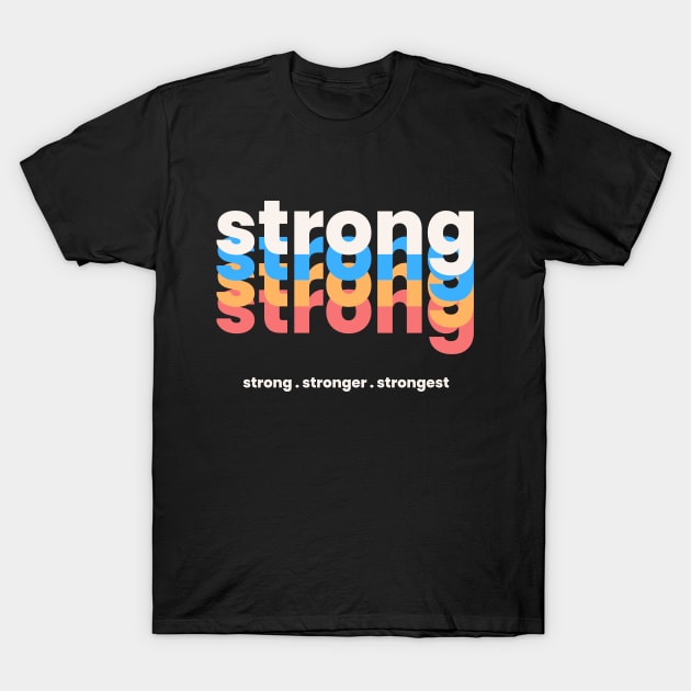 Strong Stronger Strongest T-Shirt by BuddyShop